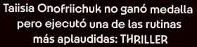 Taiisia Onofriichuk no gan medalla pero ejecut una de las rutinas ms aplaudidas THRILLER